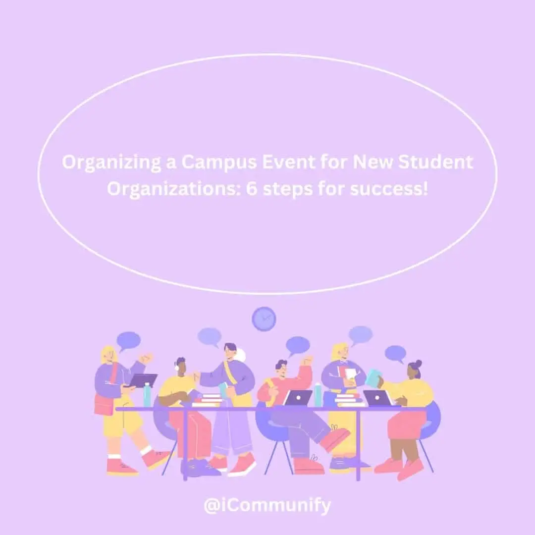 iCommunify Organizing a Campus Event for New Student Organizations: 6 steps for success!